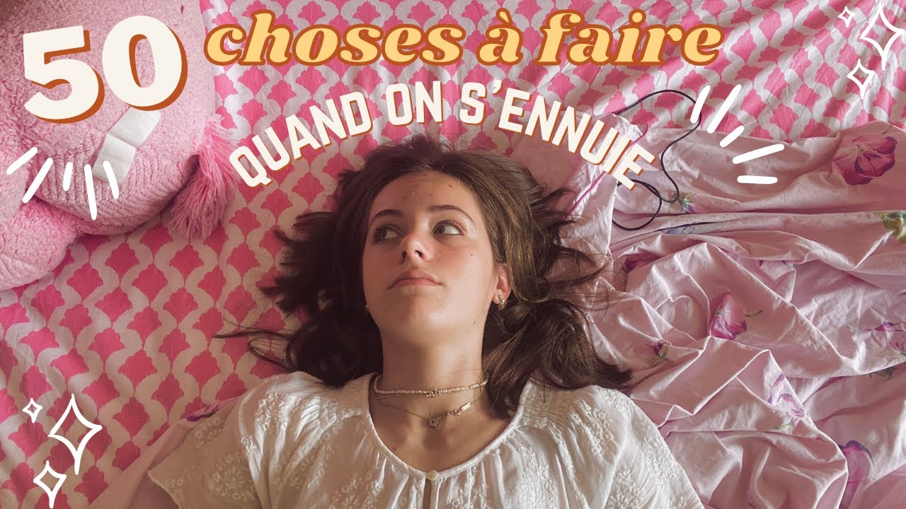 50 CHOSES à faire quand on s'ENNUIE !