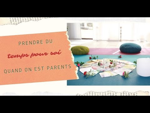 Prendre du TEMPS POUR SOI quand on est parents