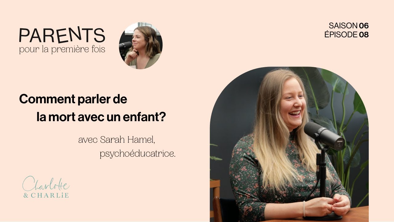 Comment parler de la mort avec un enfant? Avec Sarah Hamel psychoéducatrice