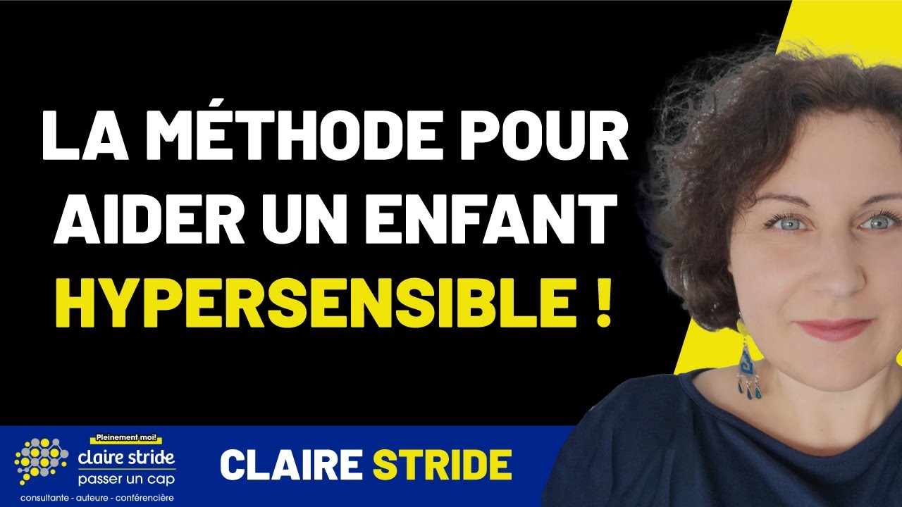 La méthode pour aider un enfant hypersensible !