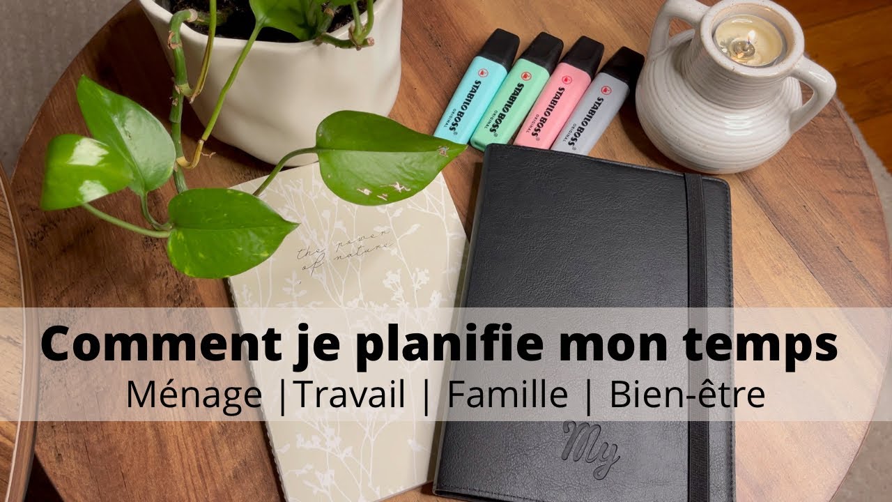 Comment je planifie mon temps : Maison / Travail / Famille…